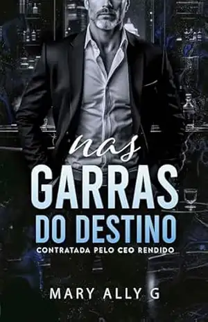 Nas Garras Do Destino: Contratada Pelo CEO Rendido – Mary Ally  G