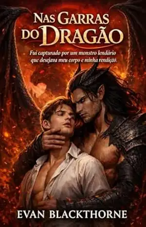Nas Garras do Dragão: Fui capturado por um monstro lendário que desejava meu corpo e minha rendição – Evan Blackthorne