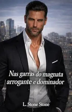 Nas garras do magnata arrogante e dominador: Conto romance Hot (Contos erotismo e sexo Livro 14) – L. Stone Stone