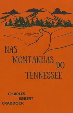 Nas Montanhas do Tennessee: (In The Tennessee Moutains) – Charles Egbert Craddock