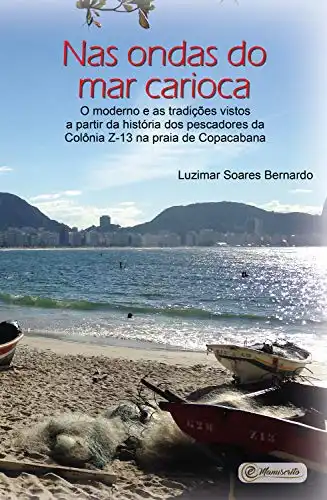 Baixar Nas ondas do mar carioca:: o moderno e as tradições vistos a partir da história dos pescadores da Colônia Z–13 na praia de Copacabana pdf, epub, mobi, eBook