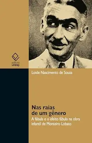 Nas raias de um gênero: a fábula e o efeito fábula na obra infantil de Monteiro Lobato – Loide Nascimento de Souza