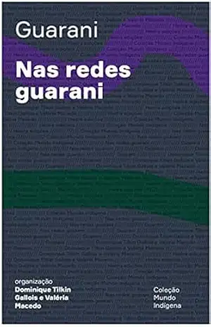 Nas redes guarani (Mundo Indígena) - Dominique Tilkin Gallois Nas redes guarani (Mundo Indígena) - Dominique Tilkin Gallois