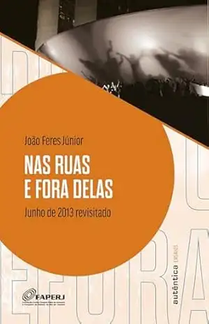 Nas ruas e fora delas: Junho de 2013 revisitado – João Feres Júnior Nas ruas e fora delas: Junho de 2013 revisitado – João Feres Júnior