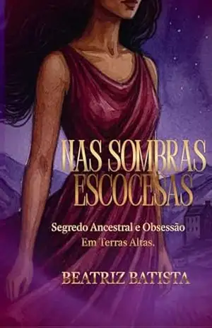 Nas Sombras Escocesas:: Segredo ancestral e obsessão nas Terras Altas (Entre Bruxas e Maldições Livro 1) - Beatriz  Batista