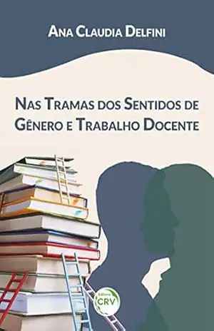 Nas tramas dos sentidos de gênero e trabalho docente – Ana Claudia Delfini