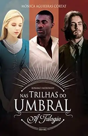 Nas trilhas do umbral – Trilogia – Mônica Cortat Nas trilhas do umbral – Trilogia – Mônica Cortat
