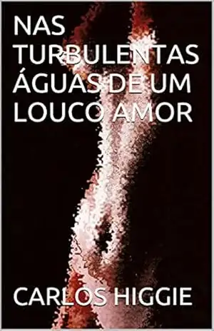 NAS TURBULENTAS ÁGUAS DE UM LOUCO AMOR – CARLOS HIGGIE