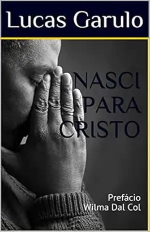 NASCI PARA CRISTO: Prefácio Wilma Dal Col – Lucas Garulo NASCI PARA CRISTO: Prefácio Wilma Dal Col – Lucas Garulo