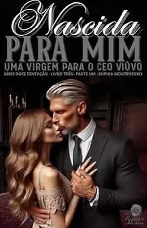 Nascida para mim: parte um: Uma virgem para o CEO viúvo (Doce tentação Livro 11) – Sophia Montenegro