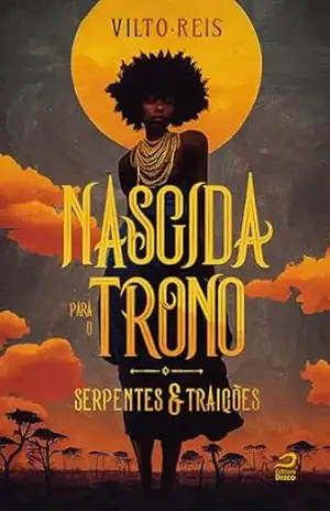 Nascida para o trono (Serpentes & Traições) – Vilto Reis