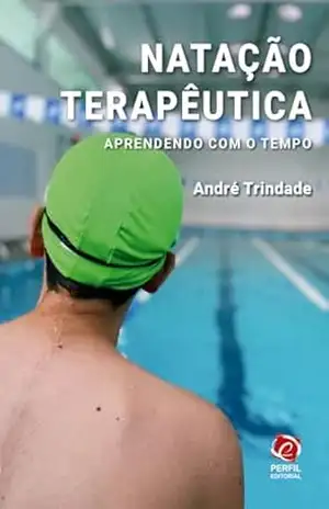 Natação Terapêutica: Aprendendo com o tempo – André  Trindade