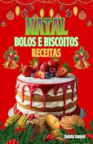 Natal Bolos e Biscoitos Receitas: Cada receita carrega um toque de tradição, tornando–se uma maneira maravilhosa de compartilhar o calor do Natal com a família e os amigos. – Sujata Sanyal