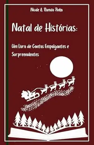 Natal de Histórias: Um Livro de Contos Empolgantes e Surpreendentes - Nicole A. Romão Pinho Natal de Histórias: Um Livro de Contos Empolgantes e Surpreendentes - Nicole A. Romão Pinho