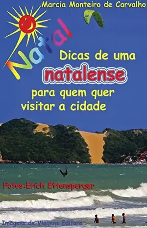 NATAL – DICAS DE UMA NATALENSE PARA QUEM QUER VISITAR A CIDADE – Marcia Monteiro de Carvalho