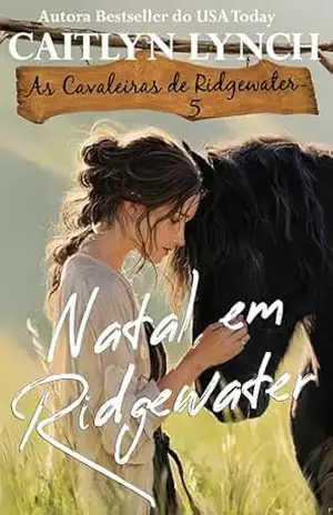 Natal em Ridgewater: No coração da Austrália, mulheres corajosas e cavalos inesquecíveis (As Cavaleiras de Ridgewater Livro 5) – Caitlyn Lynch