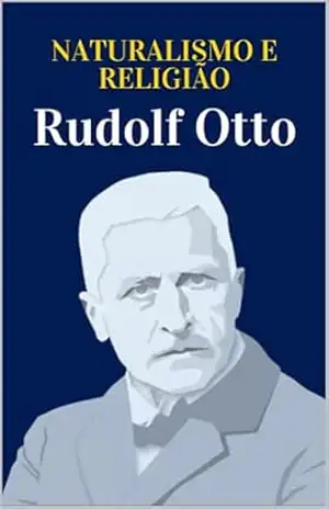 Naturalismo e Religião – Rudolf  Otto