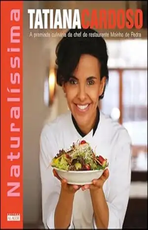 Naturalíssima: a premiada culinária da chef do restaurante Moinho de Pedra - Tatiana Cardoso