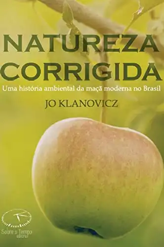 Baixar Natureza Corrigida: Uma História Ambiental da Maçã Moderna no Brasil pdf, epub, mobi, eBook