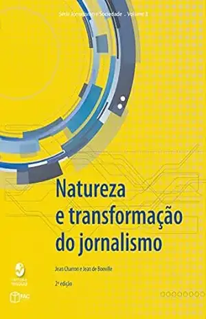 Capa do livro Natureza e transformação do jornalismo (Jornalismo e Sociedade) - Jean Charron