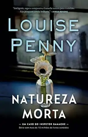 Natureza–morta (Inspetor Gamache) – Louise Penny