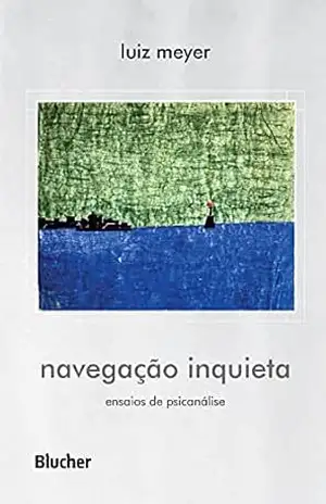 Navegação inquieta: Ensaios de psicanálise – Luiz Meyer Navegação inquieta: Ensaios de psicanálise – Luiz Meyer