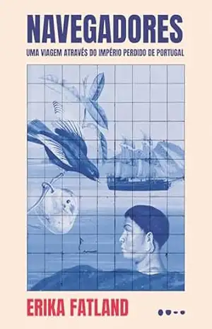 Capa do livro Navegadores: uma viagem através do Império perdido de Portugal - Erika Fatland