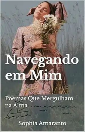 Navegando em Mim: Poemas Que Mergulham na Alma - Sophia Amaranto