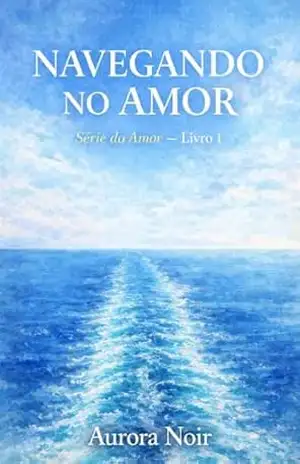 Capa do livro NAVEGANDO NO AMOR: SÉRIE DO AMOR – LIVRO 1 - AURORA NOIR