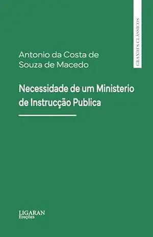 Necessidade de um Ministerio de Instrucção Publica – Antonio da Costa de Souza de Macedo