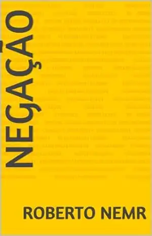 NEGAÇÃO (TRILOGIA DO NADA Livro 3) – Roberto Nemr NEGAÇÃO (TRILOGIA DO NADA Livro 3) – Roberto Nemr