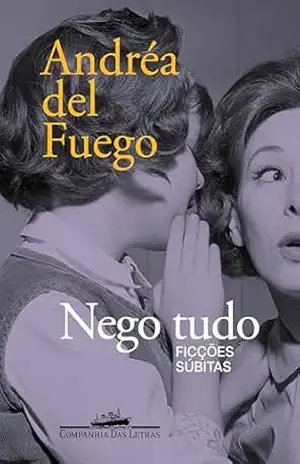 Nego tudo: Ficções súbitas – Andréa del Fuego