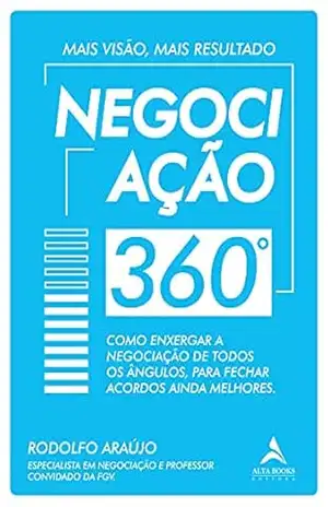 Capa do livro Negociação 360°: Como Enxergar a Negociação de Todos Ângulos, Para Fechar Acordos Ainda Melhores - Rodolfo Araújo