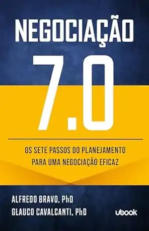 Negociação 7.0: os sete passos do planejamento para uma negociação eficaz – Alfredo Bravo Negociação 7.0: os sete passos do planejamento para uma negociação eficaz – Alfredo Bravo