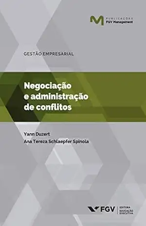 Capa do livro Negociação e administração de conflitos (Publicações FGV Management) - Yann Duzert Ana Tereza Schlaepfer Spinola