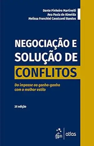 Negociação e Solução de Conflitos – Do Impasse ao Ganha–ganha Com o Melhor Estilo – Dante P. Martinelli Negociação e Solução de Conflitos – Do Impasse ao Ganha–ganha Com o Melhor Estilo – Dante P. Martinelli
