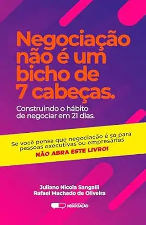 Negociação não é um bicho de 7 cabeças: Construindo o hábito de negociar em 21 dias – Juliano Nicola Sangalli