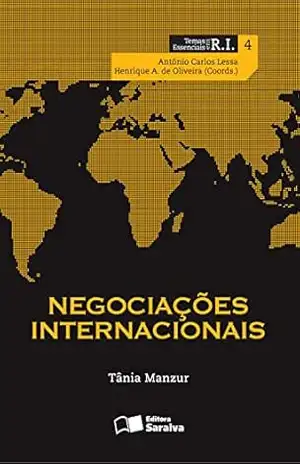 Negociações Internacionais – TANIA MARIA PECHIR GOMES MANZUR ANTONIO CARLOS LESSA,HENRIQUE ALTEMANI DE OLIVEIRA