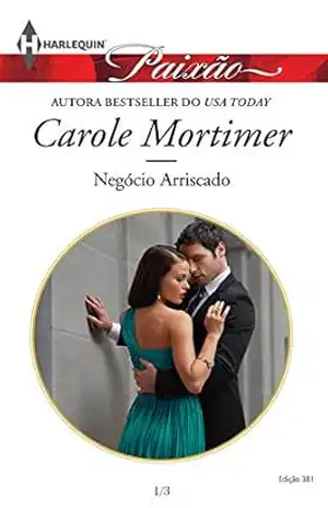 Negócio Arriscado (Harlequin Jessica Especial Livro 381) – Carole Mortimer