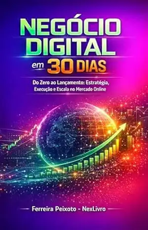 Negócio Digital em 30 Dias: Guia Completo para Criar Produto Digital, Vender Online e Construir Renda na Internet com Marketing Digital – Ferreira Peixoto