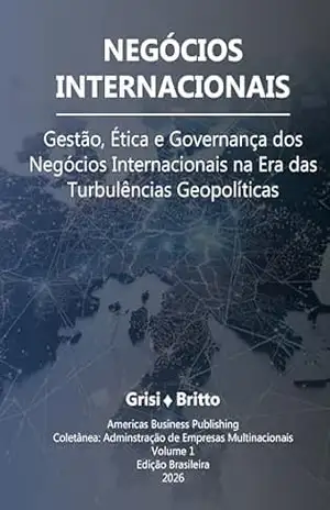 Negócios Internacionais: Gestão, Ética e Governança dos Negócios Internacionais na Era das Turbulências Geopolíticas (Coletânea: Administração de Empresas Multinacionais Livro 1) – Ricardo Pitelli de Britto Negócios Internacionais: Gestão, Ética e Governança dos Negócios Internacionais na Era das Turbulências Geopolíticas (Coletânea: Administração de Empresas Multinacionais Livro 1) – Ricardo Pitelli de Britto