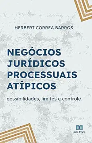 Capa do livro Negócios jurídicos processuais atípicos: possibilidades, limites e controle - Herbert Correa Barros