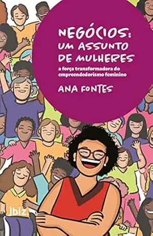 Capa do livro Negócios: Um assunto de mulheres: A força transformadora do empreendedorismo feminino - Ana Fontes