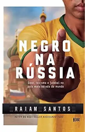 Capa do livro NEGRO NA RÚSSIA: Sexo, Racismo e Futebol... No País Mais Odiado Do Mundo [Ebook] - Raiam Santos