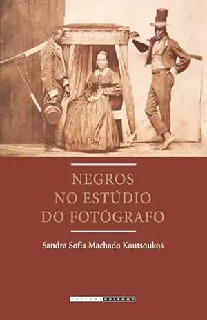 Capa do livro NEGROS NO ESTÚDIO DO FOTÓGRAFO: brasil, segunda metade do século xix - Sandra Sofia Machado Koutsoukos