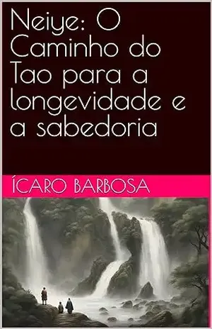 Capa do livro Neiye: O Caminho do Tao para a longevidade e a sabedoria - Ícaro Barbosa