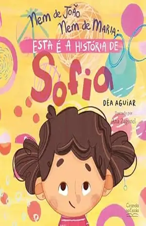 Capa do livro Nem de João nem de Maria: esta é a história de Sofia - Déa Aguiar