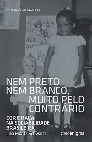 Nem preto nem branco, muito pelo contrário: Cor e raça na sociabilidade brasileira (Agenda Brasileira) – Lilia Moritz Schwarcz