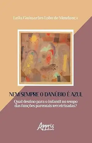 Capa do livro Nem Sempre o Danúbio é Azul: Qual Destino para o Infantil no Tempo das Funções Parentais Terceirizadas? - Leila Guimarães Lobo de Mendonça