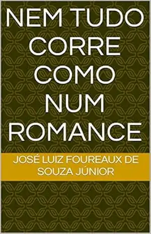 Capa do livro Nem tudo corre como num romance - José Luiz Foureaux de Souza Júnior